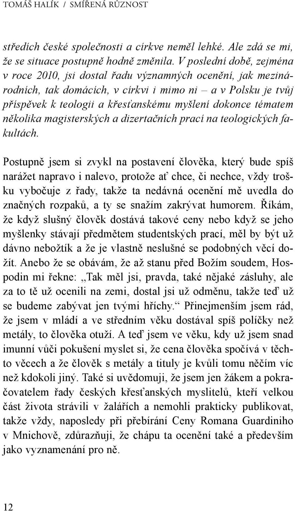 tématem několika magisterských a dizertačních prací na teologických fakultách.