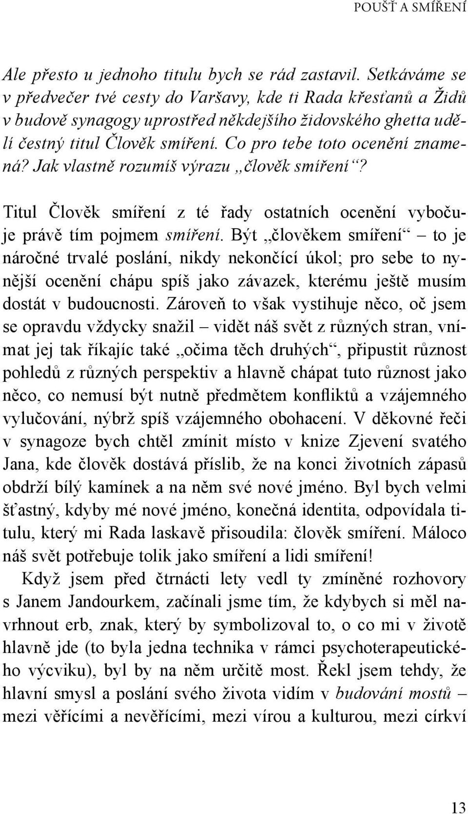 Jak vlastně rozumíš výrazu člověk smíření? Titul Člověk smíření z té řady ostatních ocenění vybočuje právě tím pojmem smíření.