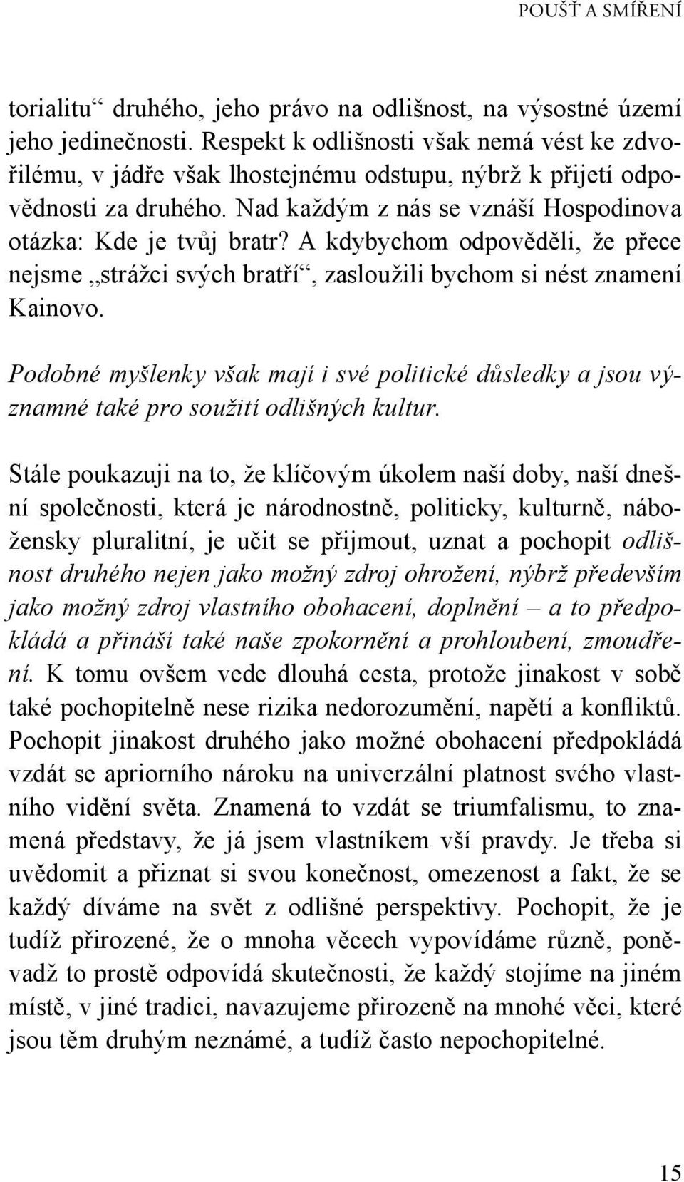 A kdybychom odpověděli, že přece nejsme strážci svých bratří, zasloužili bychom si nést znamení Kainovo.