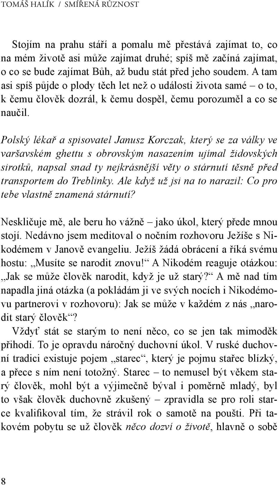 Polský lékař a spisovatel Janusz Korczak, který se za války ve varšavském ghettu s obrovským nasazením ujímal židovských sirotků, napsal snad ty nejkrásnější věty o stárnutí těsně před transportem do