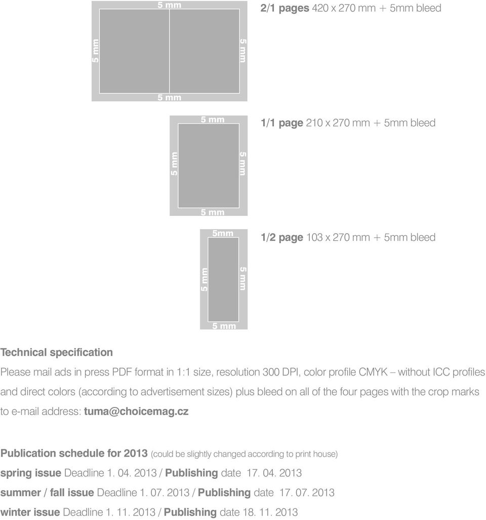 the crop marks to e-mail address: tuma@choicemag.cz Publication schedule for 2013 (could be slightly changed according to print house) spring issue Deadline 1. 04.