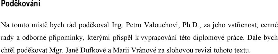 , za jeho vstřícnost, cenné rady a odborné připomínky, kterými