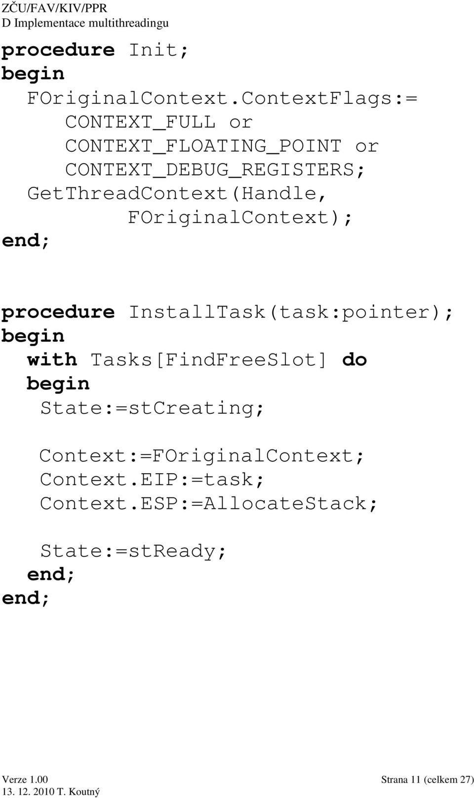 GetThreadContext(Handle, FOriginalContext); procedure InstallTask(task:pointer); begin with