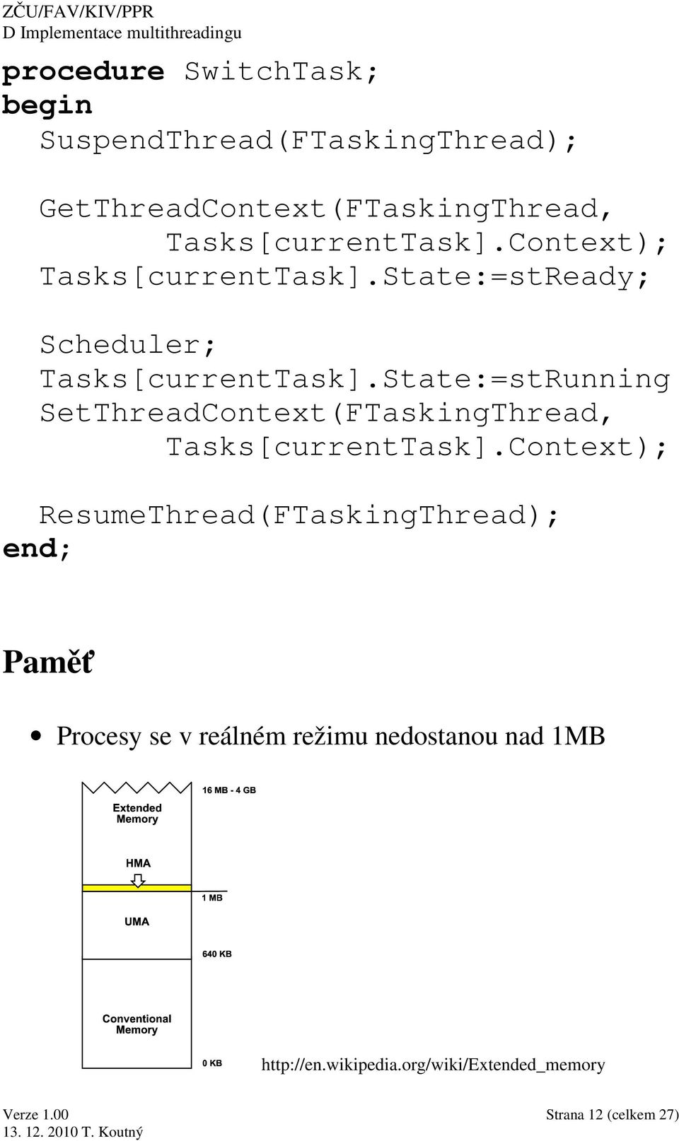 State:=stRunning SetThreadContext(FTaskingThread, Tasks[currentTask].