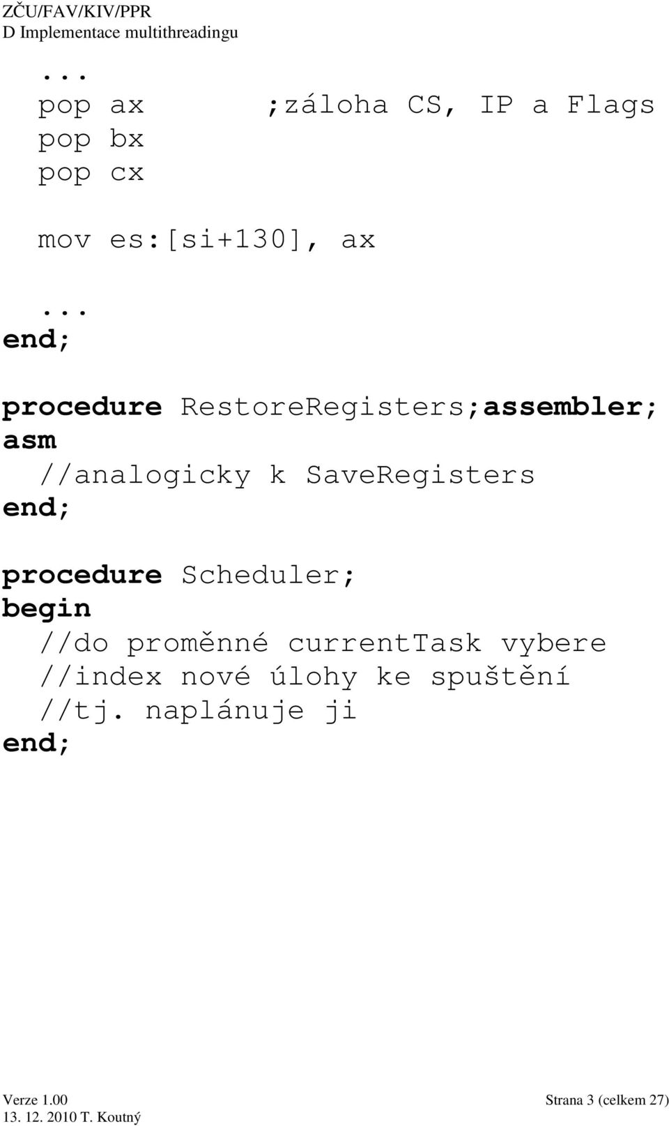 SaveRegisters procedure Scheduler; begin //do proměnné currenttask