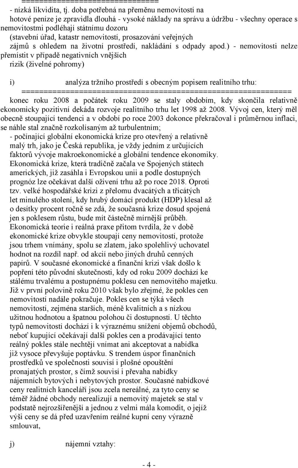 nemovitostí, prosazování veřejných zájmů s ohledem na životní prostředí, nakládání s odpady apod.