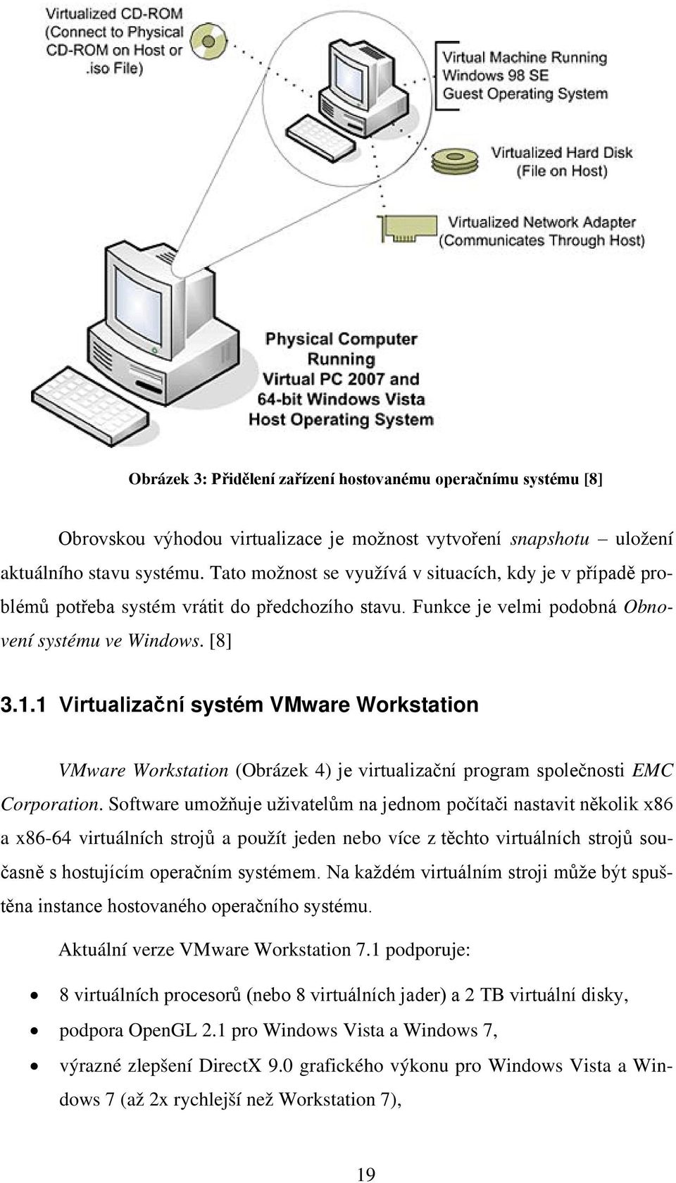 1 Virtualizační systém VMware Workstation VMware Workstation (Obrázek 4) je virtualizační program společnosti EMC Corporation.