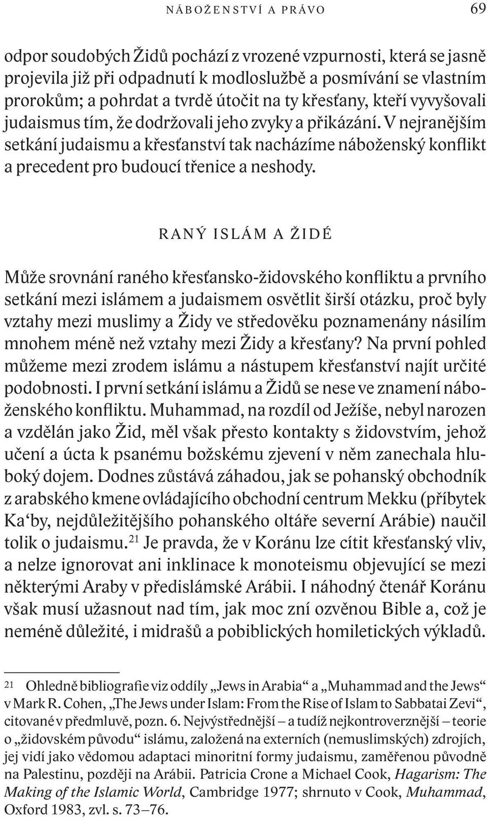 V nejranějším setkání judaismu a křesťanství tak nacházíme náboženský konflikt a precedent pro budoucí třenice a neshody.