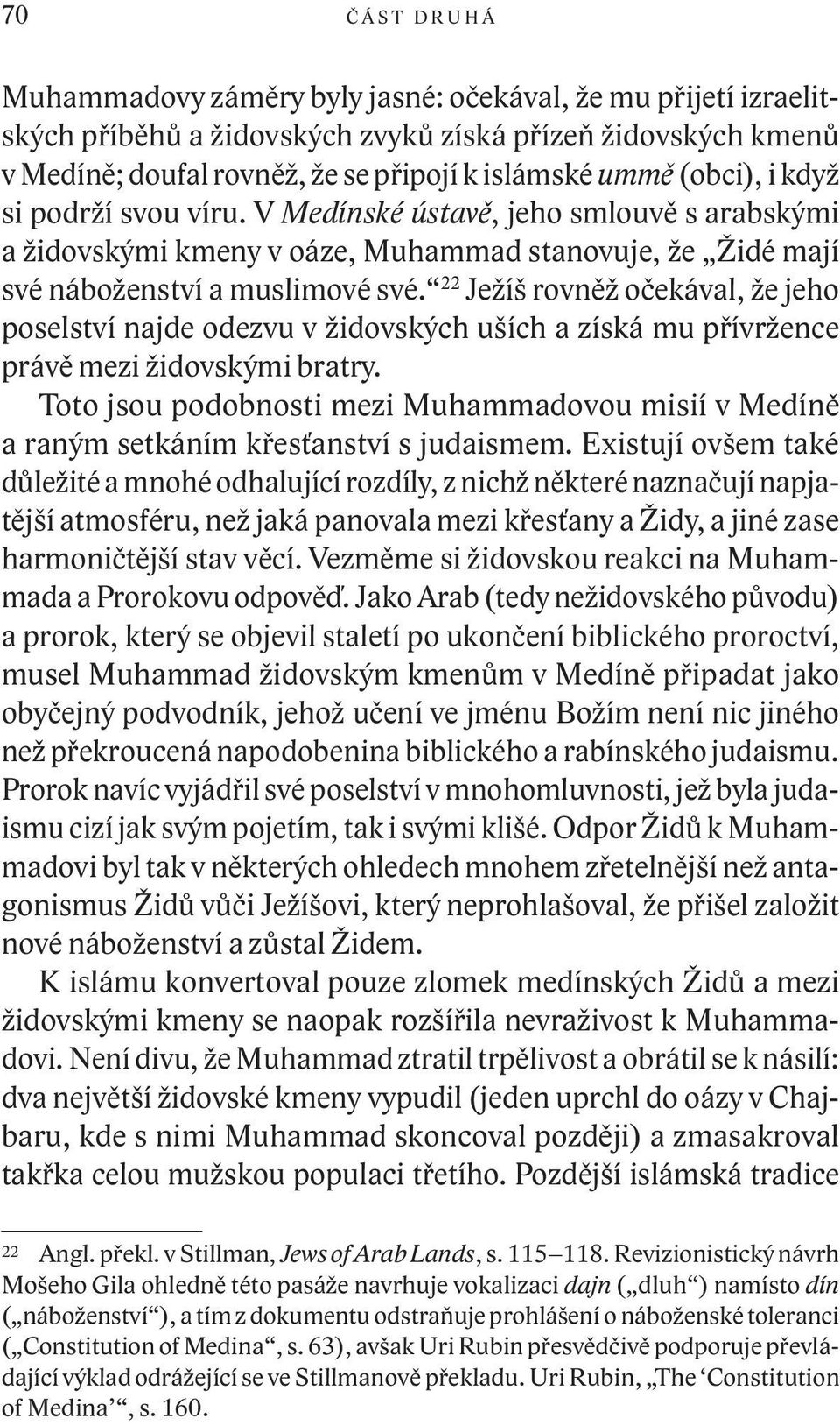 22 Ježíš rovněž očekával, že jeho poselství najde odezvu v židovských uších a získá mu přívržence právě mezi židovskými bratry.