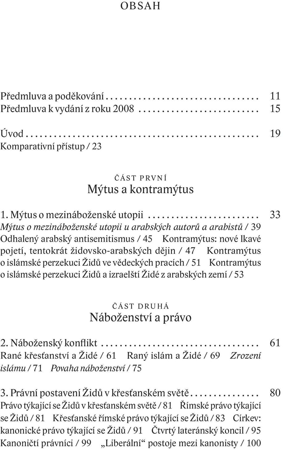 ....................... 33 Mýtus o mezináboženské utopii u arabských autorů a arabistů / 39 Odhalený arabský antisemitismus / 45 Kontramýtus: nové lkavé pojetí, tentokrát židovsko arabských dějin /