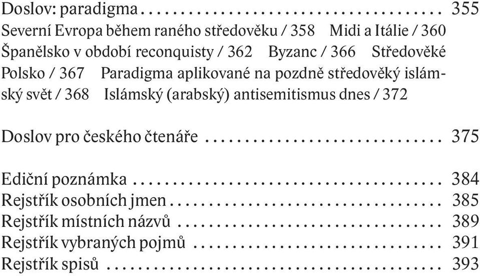 Polsko / 367 Paradigma aplikované na pozdně středověký islámský svět / 368 Islámský (arabský) antisemitismus dnes / 372 Doslov pro českého čtenáře.............................. 375 Ediční poznámka.