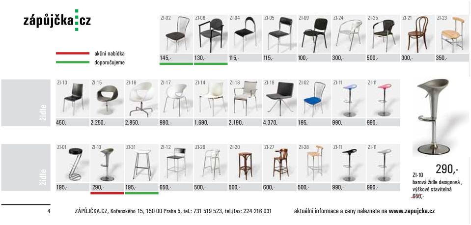 370,- 980,- 195,- 990,- 990,- židle ZI-01 ZI-10 ZI-31 ZI-12 ZI-29 ZI-20 ZI-27 ZI-28 ZI-11 ZI-11 195,- 290,- 195,- 650,- 500,- 500,- 600,- 500,- 990,-