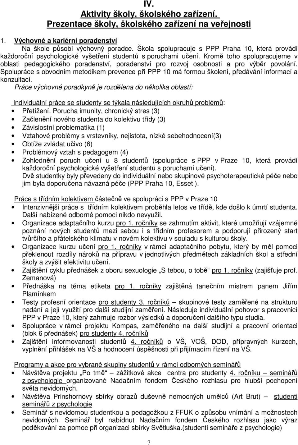 Kromě toho spolupracujeme v oblasti pedagogického poradenství, poradenství pro rozvoj osobnosti a pro výběr povolání.