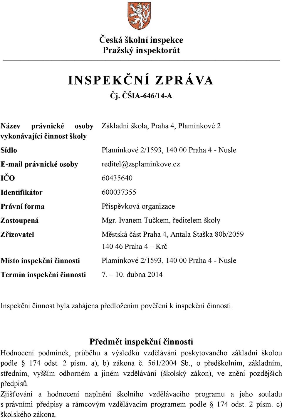 Plamínkové 2/1593, 140 00 Praha 4 - Nusle reditel@zsplaminkove.cz Příspěvková organizace Mgr.