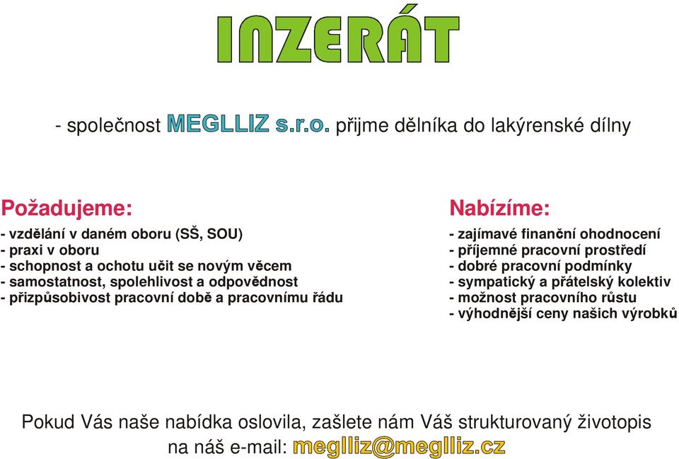 zajímavé finanční ohodnocení - příjemné pracovní prostředí - dobré pracovní podmínky - sympatický a přátelský kolektiv - možnost