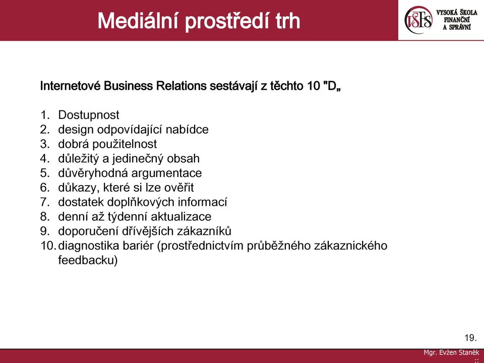 důvěryhodná argumentace 6. důkazy, které si lze ověřit 7. dostatek doplňkových informací 8.