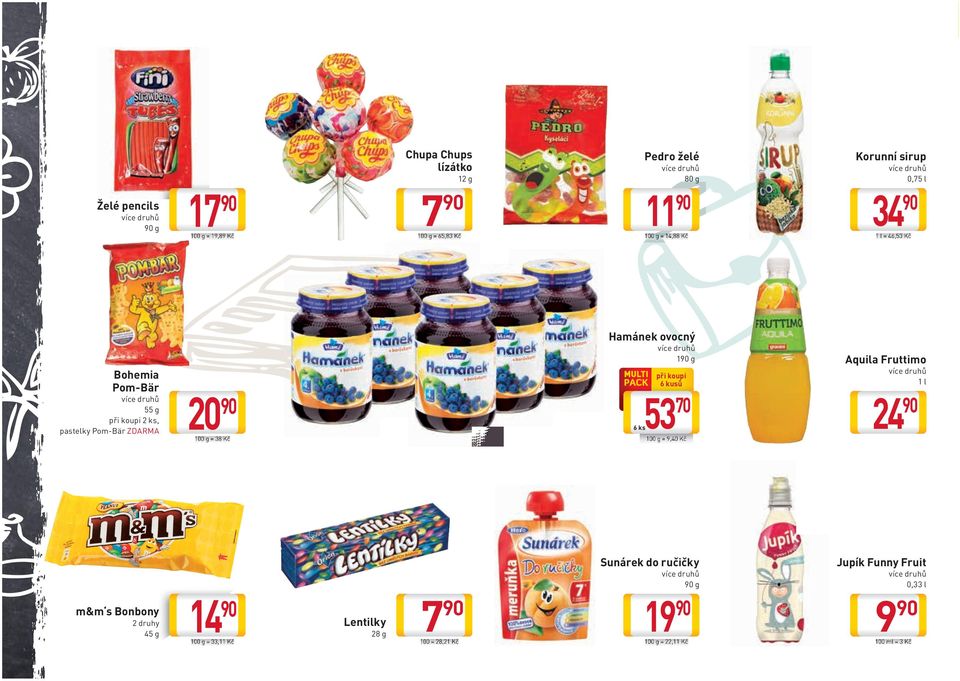 Hamánek oocný 190 g 6 ks53 při koupi 6 kusů 70 100 g = 9,40 Kč Aquila Fruttimo 1 l 24 90 m&m s Bonbony 45 g 14 90 100 g =