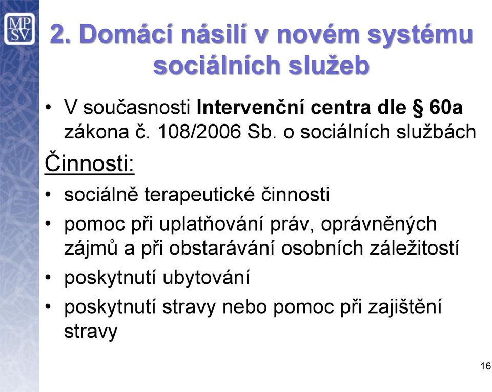 o sociálních službách Činnosti: sociálně terapeutické činnosti pomoc při