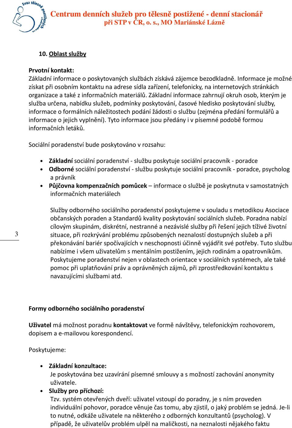 Základní informace zahrnují okruh osob, kterým je služba určena, nabídku služeb, podmínky poskytování, časové hledisko poskytování služby, informace o formálních náležitostech podání žádosti o službu