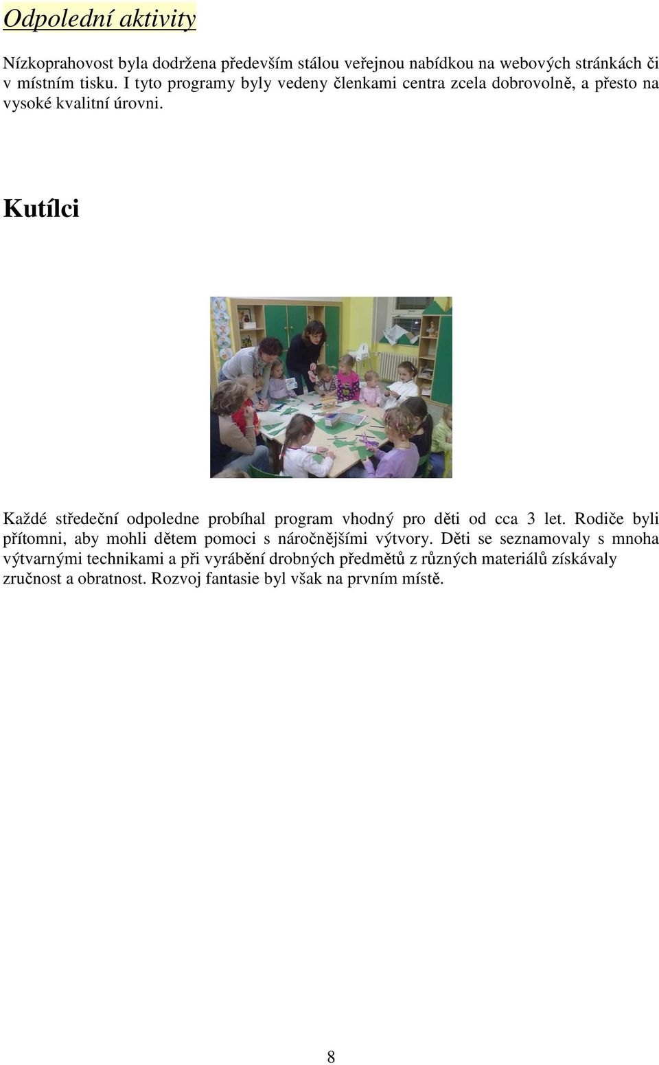 Kutílci Každé středeční odpoledne probíhal program vhodný pro děti od cca 3 let.