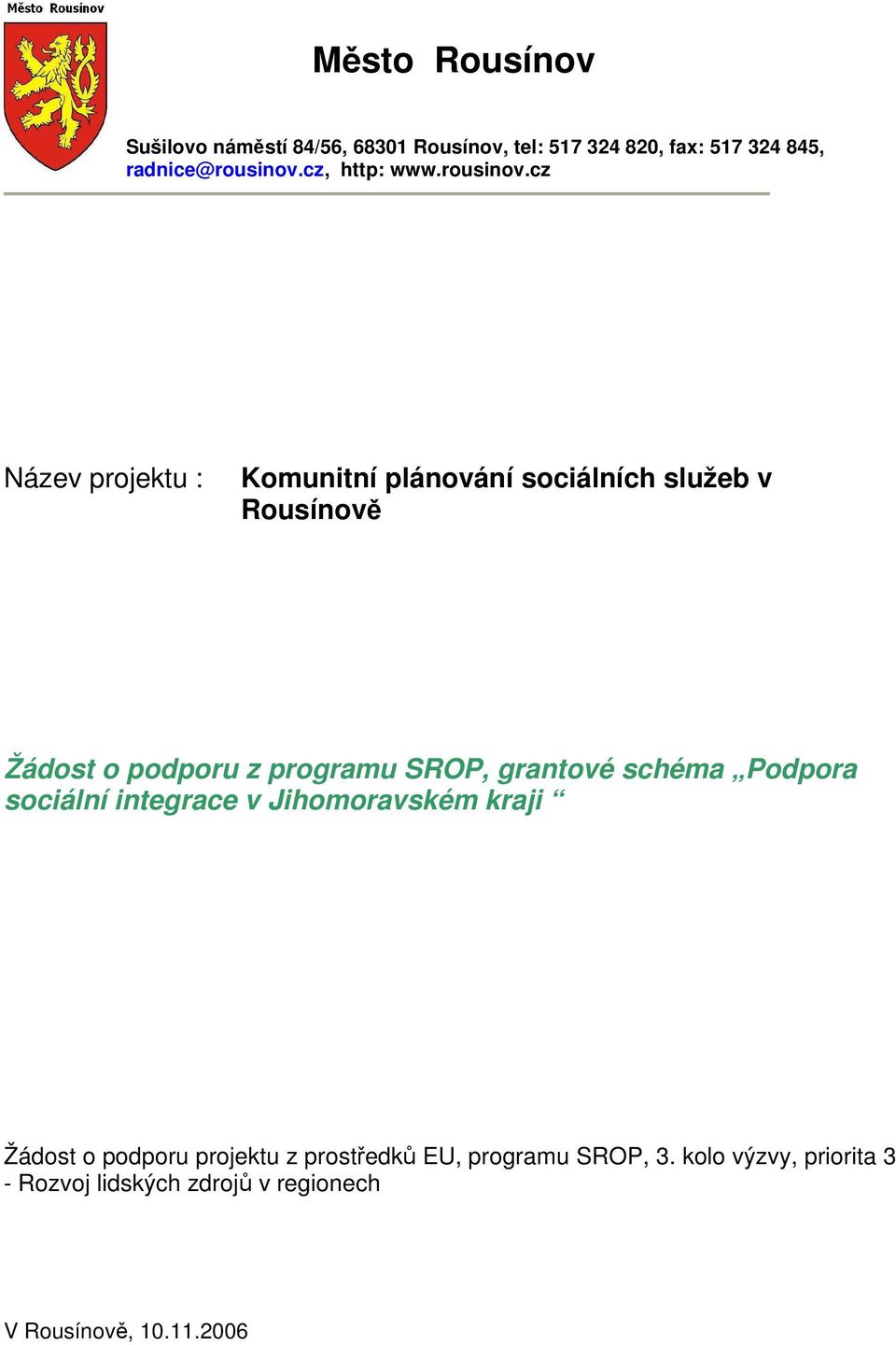 cz Název projektu : Komunitní plánování sociálních služeb v Rousínově Žádost o podporu z programu SROP,