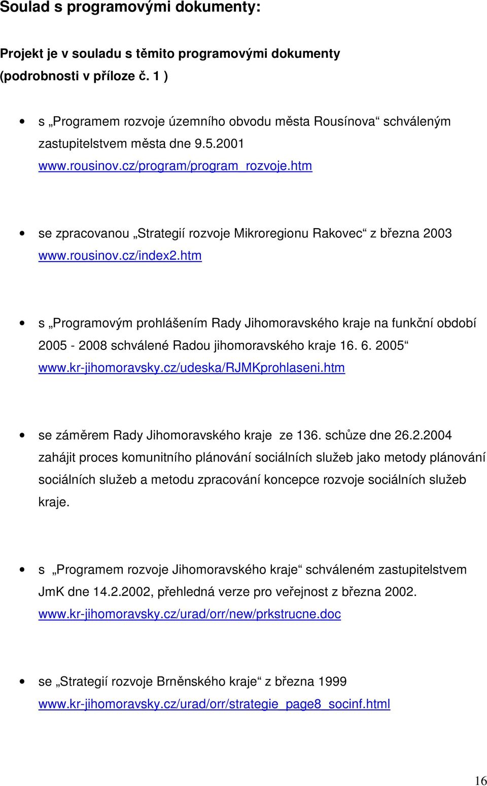 htm se zpracovanou Strategií rozvoje Mikroregionu Rakovec z března 2003 www.rousinov.cz/index2.