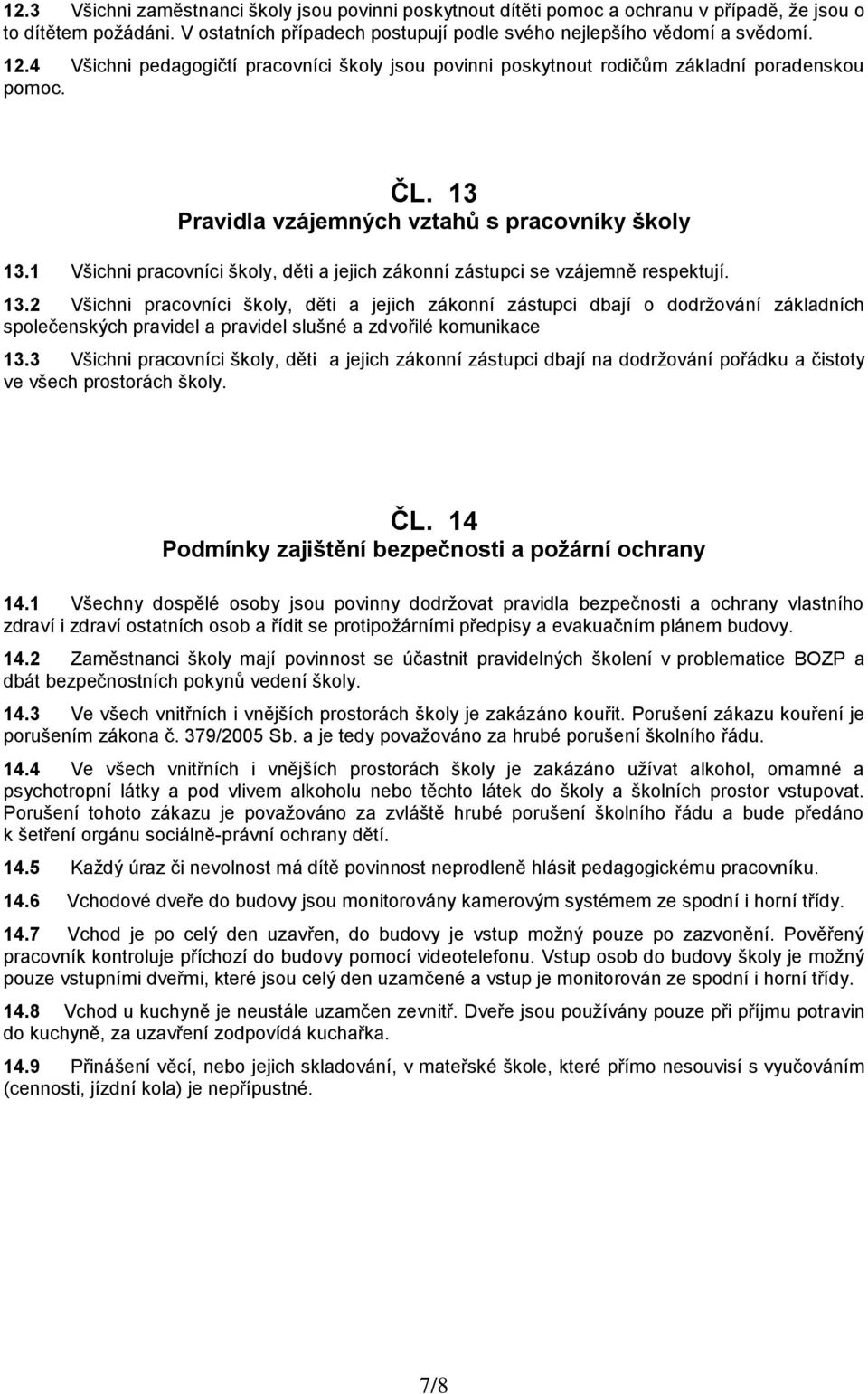 1 Všichni pracovníci školy, děti a jejich zákonní zástupci se vzájemně respektují. 13.