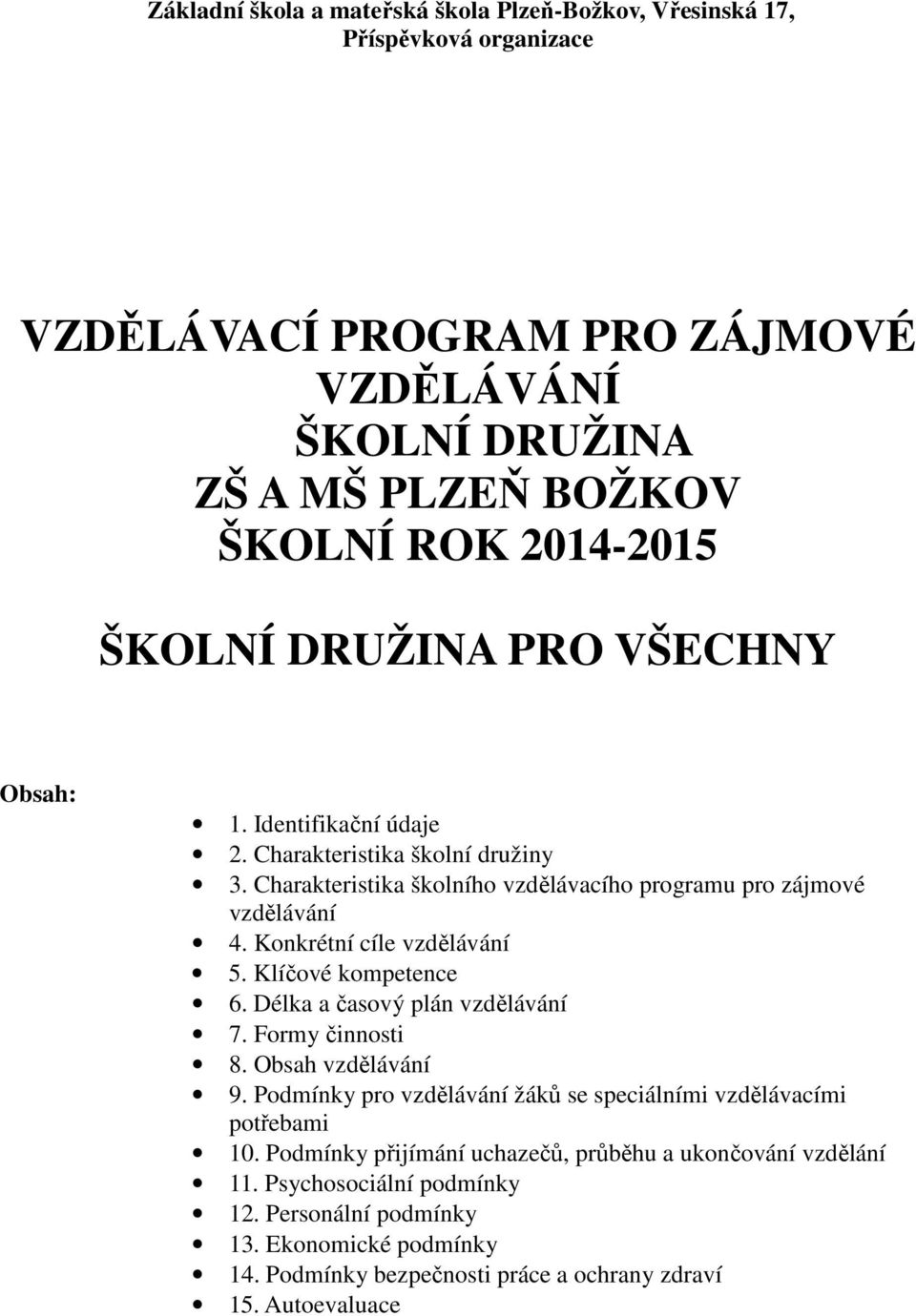 Konkrétní cíle vzdělávání 5. Klíčové kompetence 6. Délka a časový plán vzdělávání 7. Formy činnosti 8. Obsah vzdělávání 9.