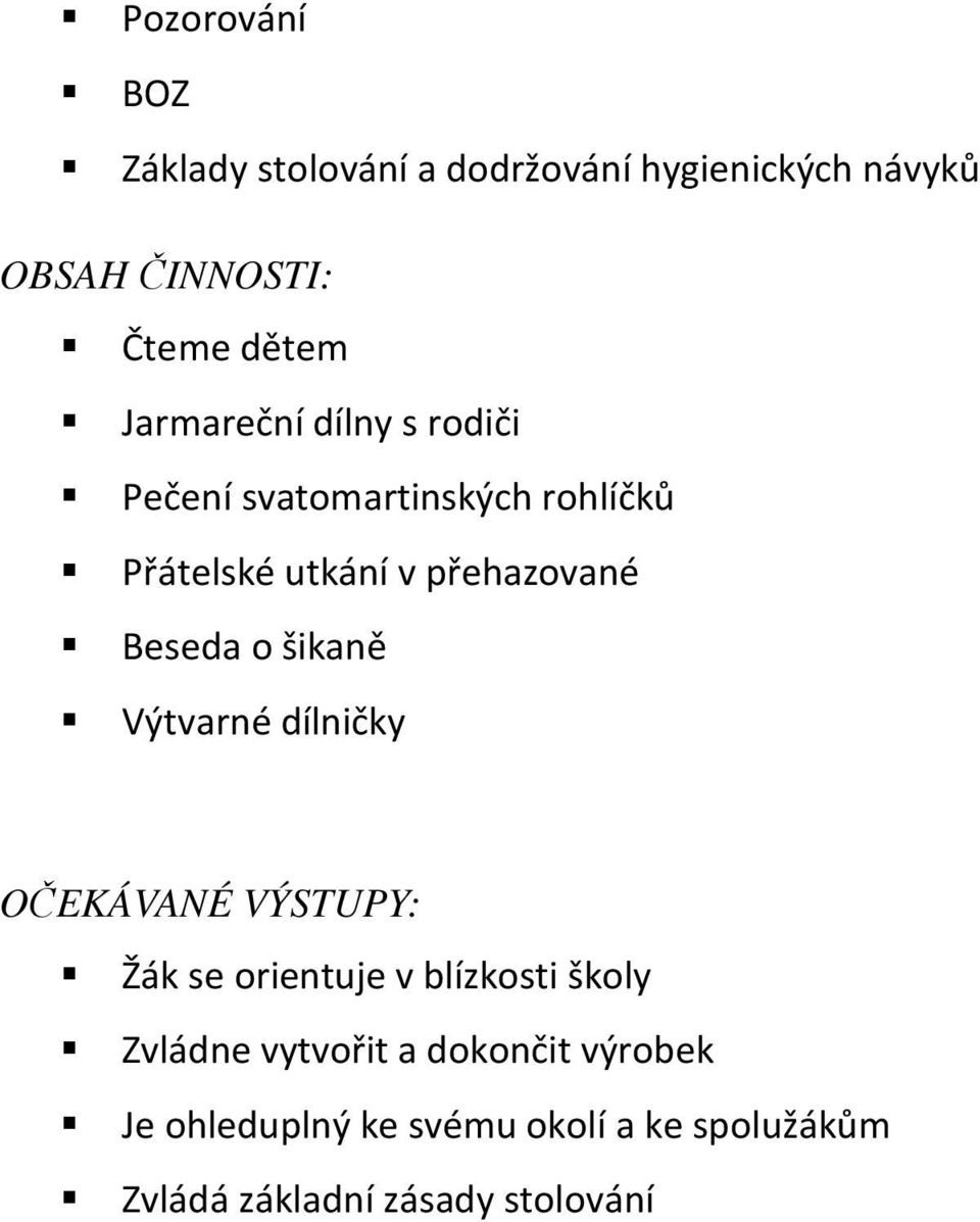 o šikaně Výtvarné dílničky OČEKÁVANÉ VÝSTUPY: Žák se orientuje v blízkosti školy Zvládne