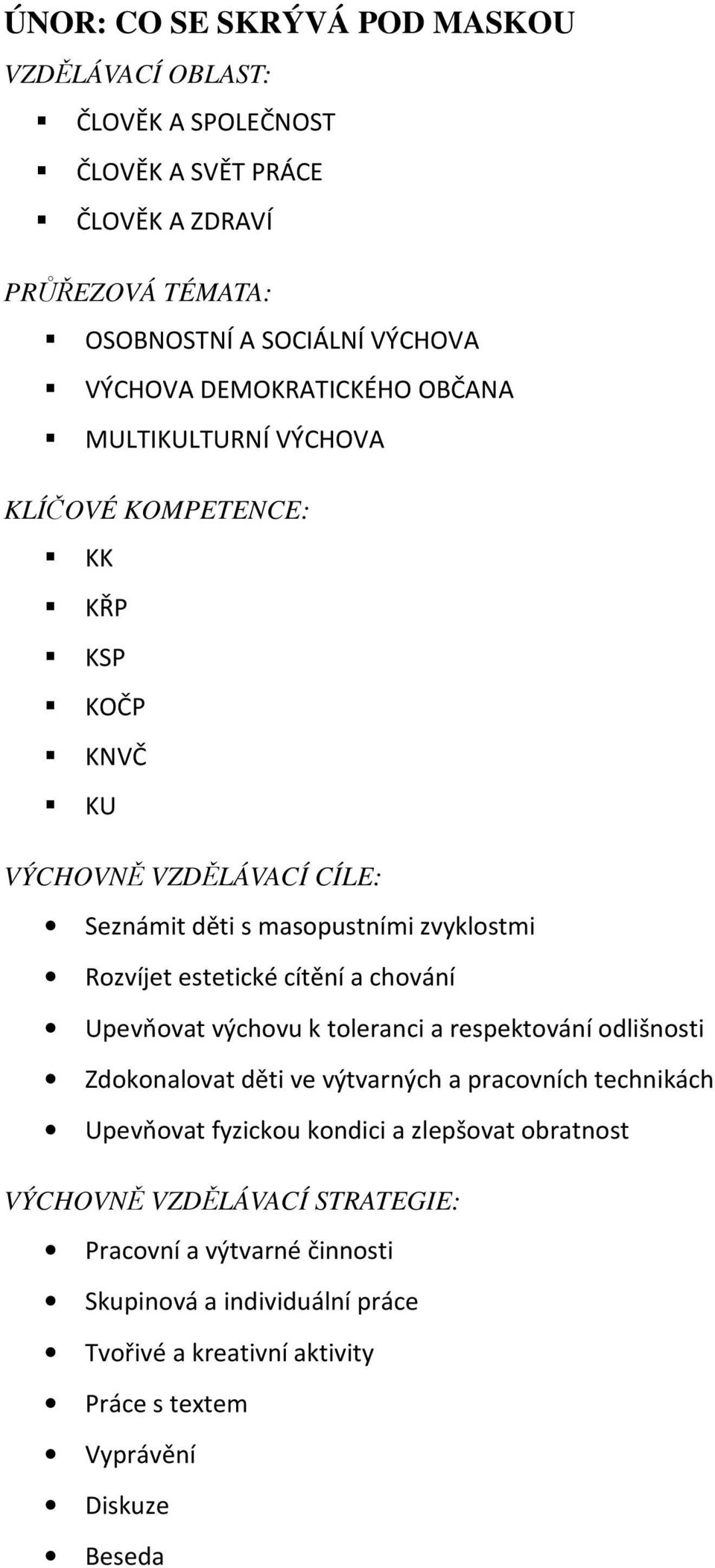 estetické cítění a chování Upevňovat výchovu k toleranci a respektování odlišnosti Zdokonalovat děti ve výtvarných a pracovních technikách Upevňovat fyzickou kondici a