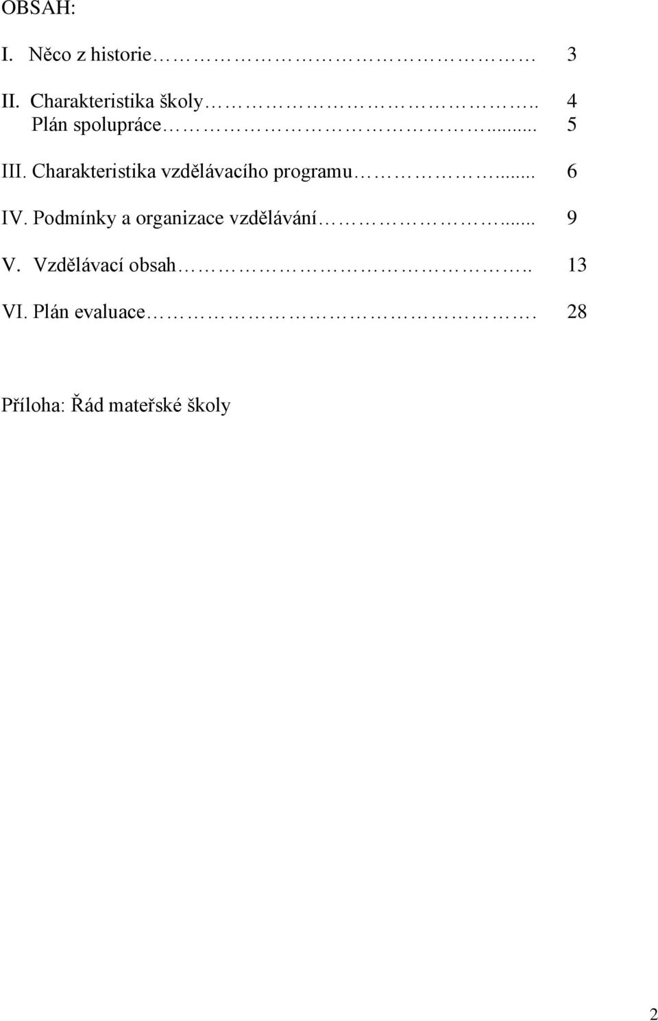 Charakteristika vzdělávacího programu... 6 IV.