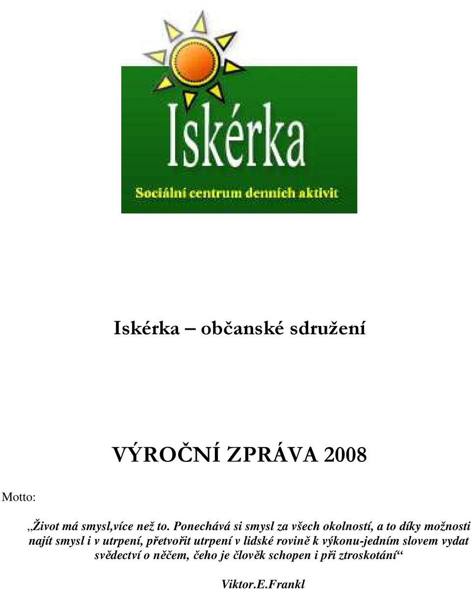 Ponechává si smysl za všech okolností, a to díky možnosti najít smysl i v