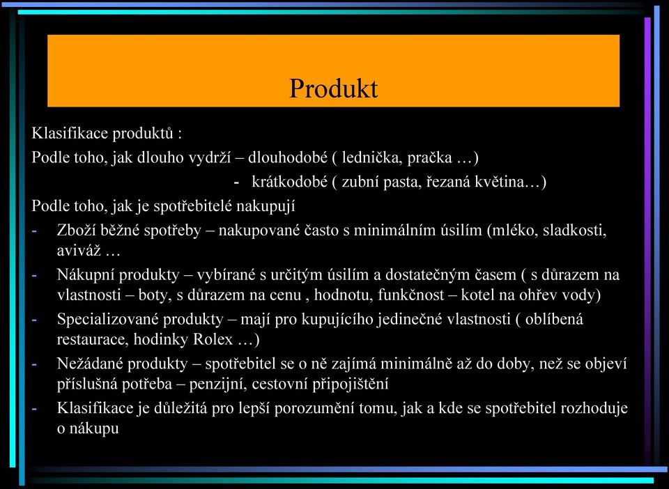 cenu, hodnotu, funkčnost kotel na ohřev vody) - Specializované produkty mají pro kupujícího jedinečné vlastnosti ( oblíbená restaurace, hodinky Rolex ) - Nežádané produkty spotřebitel se o