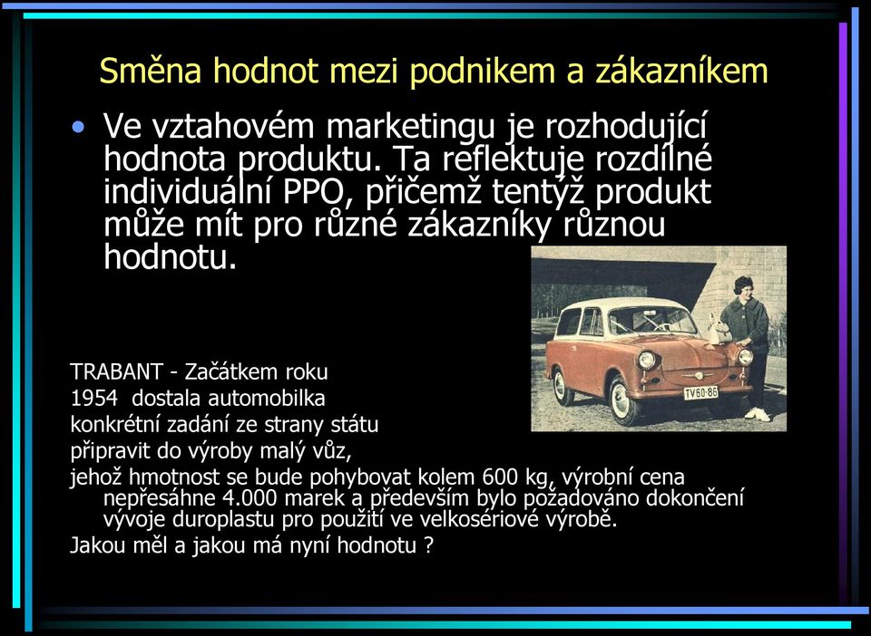 TRABANT - Začátkem roku 1954 dostala automobilka konkrétní zadání ze strany státu připravit do výroby malý vůz, jehoţ hmotnost se