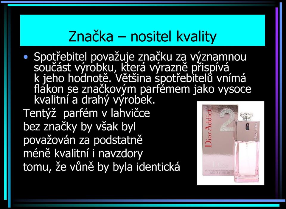 Většina spotřebitelů vnímá flakon se značkovým parfémem jako vysoce kvalitní a drahý