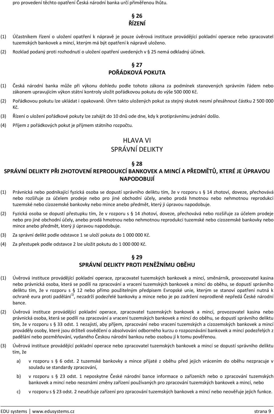 uloženo. (2) Rozklad podaný proti rozhodnutí o uložení opatření uvedených v 25 nemá odkladný účinek.