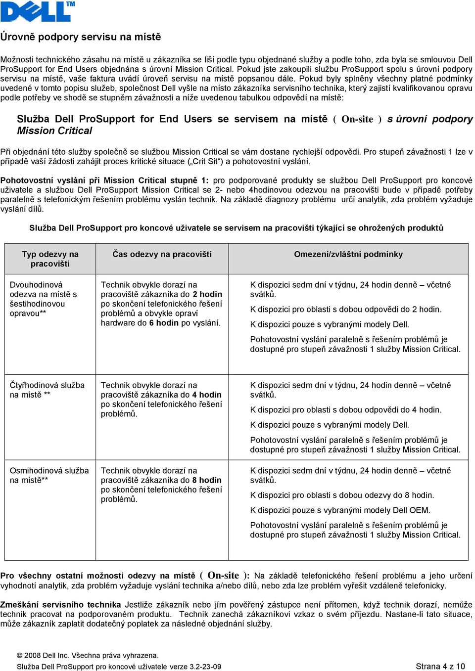 Pokud byly splněny všechny platné podmínky uvedené v tomto popisu služeb, společnost Dell vyšle na místo zákazníka servisního technika, který zajistí kvalifikovanou opravu podle potřeby ve shodě se