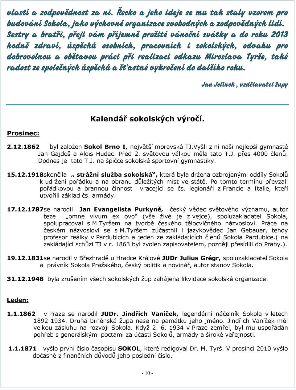 Miroslava Tyrše, také radost ze společných úspěchů a šťastné vykročení do dalšího roku. Jan Jelínek, vzdělavatel župy Prosinec: Kalendář sokolských výročí. 2.12.