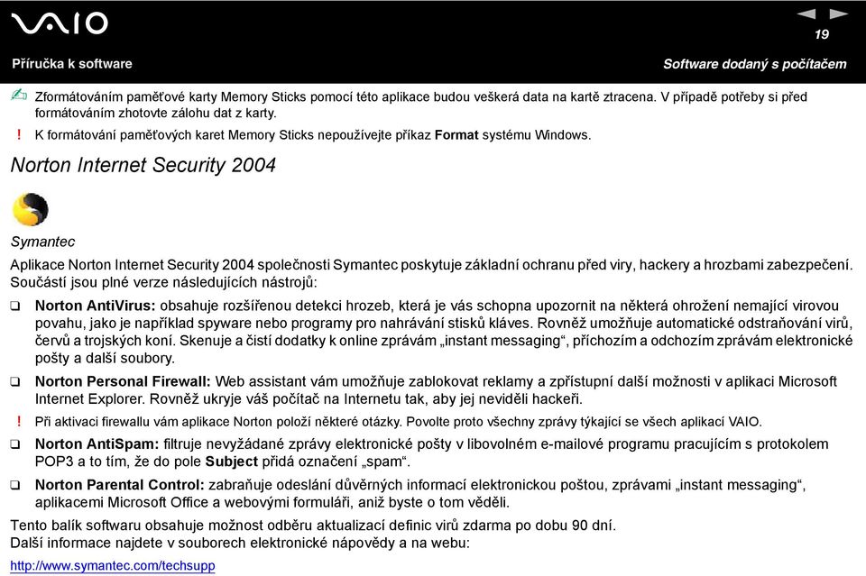 orton Internet Security 2004 Symantec Aplikace orton Internet Security 2004 společnosti Symantec poskytuje základní ochranu před viry, hackery a hrozbami zabezpečení.