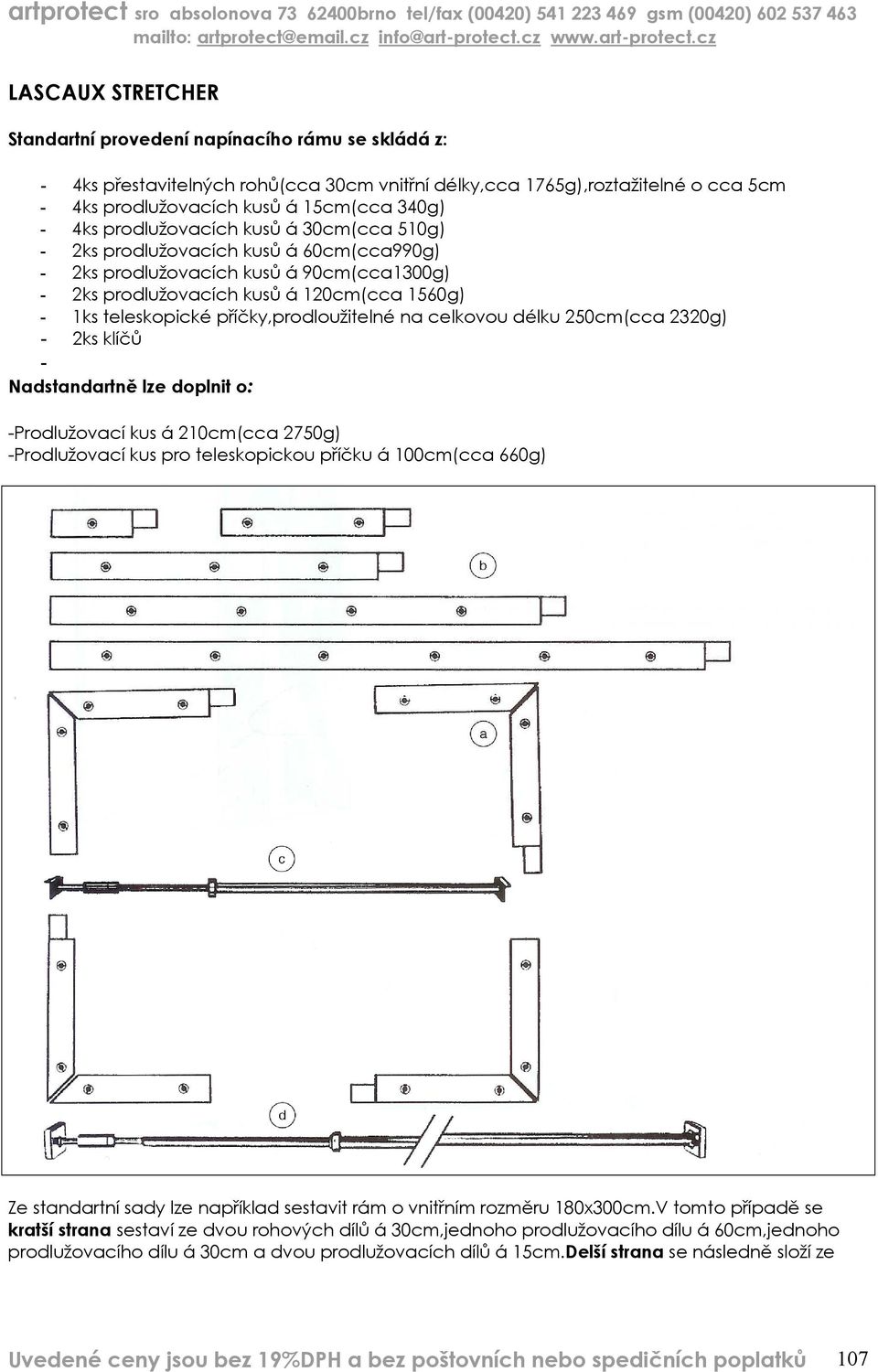 příčky,prodloužitelné na celkovou délku 250cm(cca 2320g) - 2ks klíčů - Nadstandartně lze doplnit o: -Prodlužovací kus á 210cm(cca 2750g) -Prodlužovací kus pro teleskopickou příčku á 100cm(cca 660g)