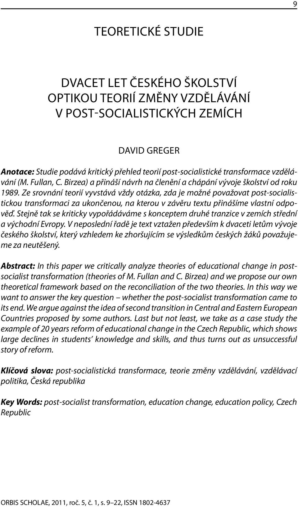 Ze srovnání teorií vyvstává vždy otázka, zda je možné považovat post-socialistickou transformaci za ukončenou, na kterou v závěru textu přinášíme vlastní odpověď.