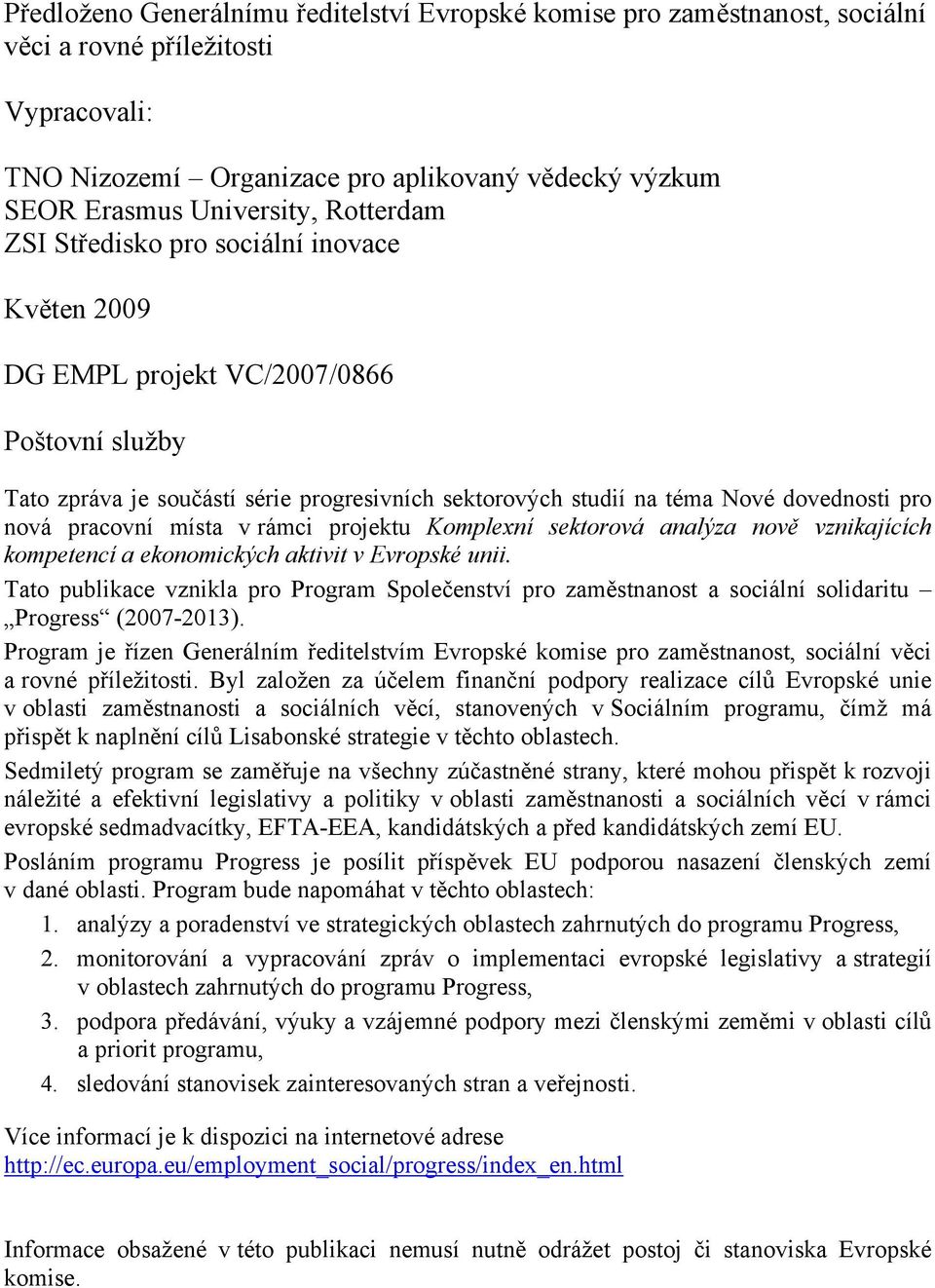 pracovní místa v rámci projektu Komplexní sektorová analýza nově vznikajících kompetencí a ekonomických aktivit v Evropské unii.