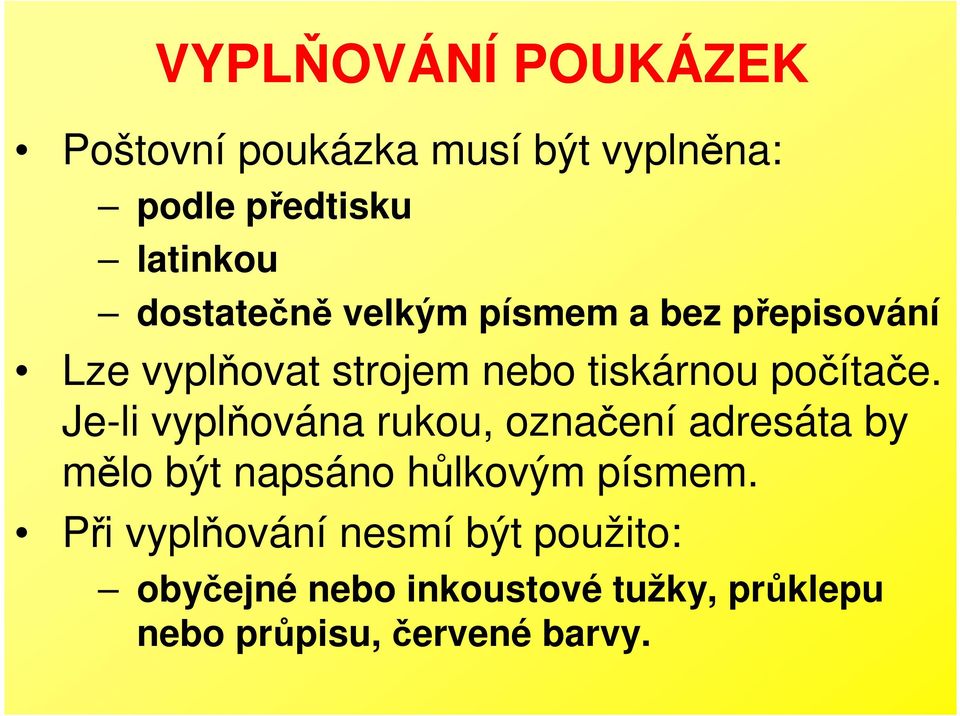 Je-li vyplňována rukou, označení adresáta by mělo být napsáno hůlkovým písmem.