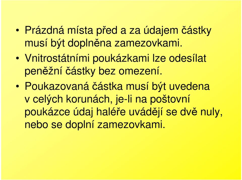 Poukazovanáčástka musí být uvedena v celých korunách, je-li na