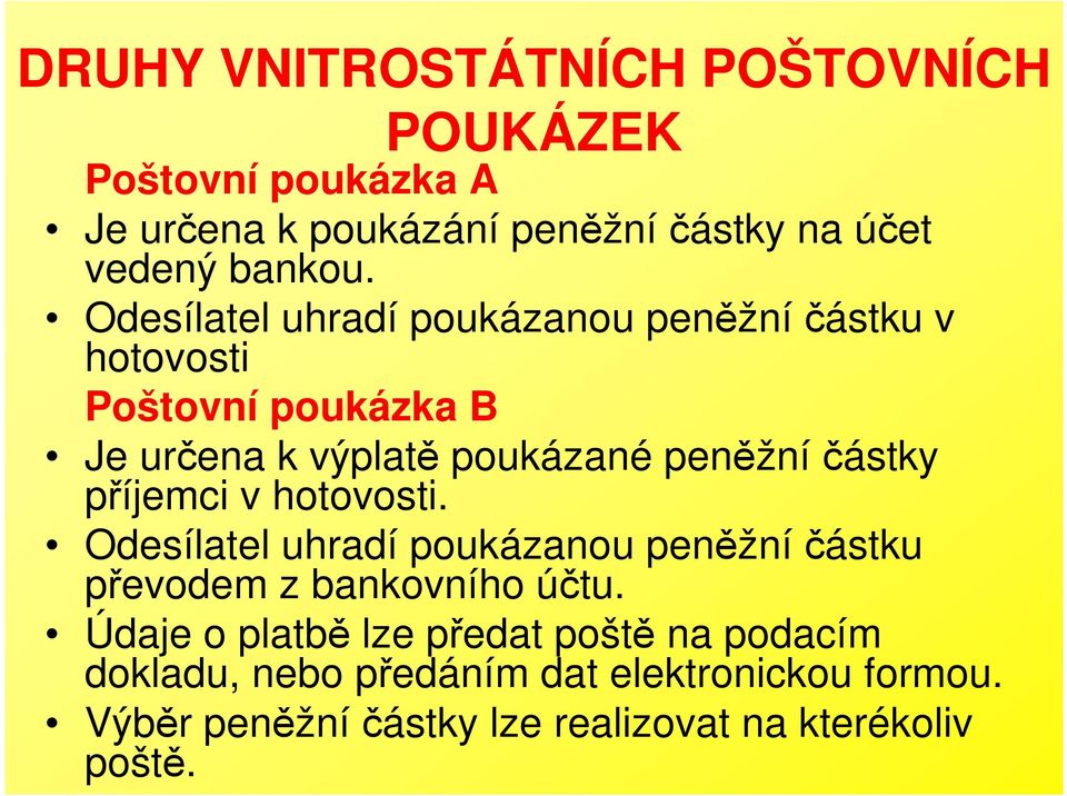 příjemci v hotovosti. Odesílatel uhradí poukázanou peněžníčástku převodem z bankovního účtu.