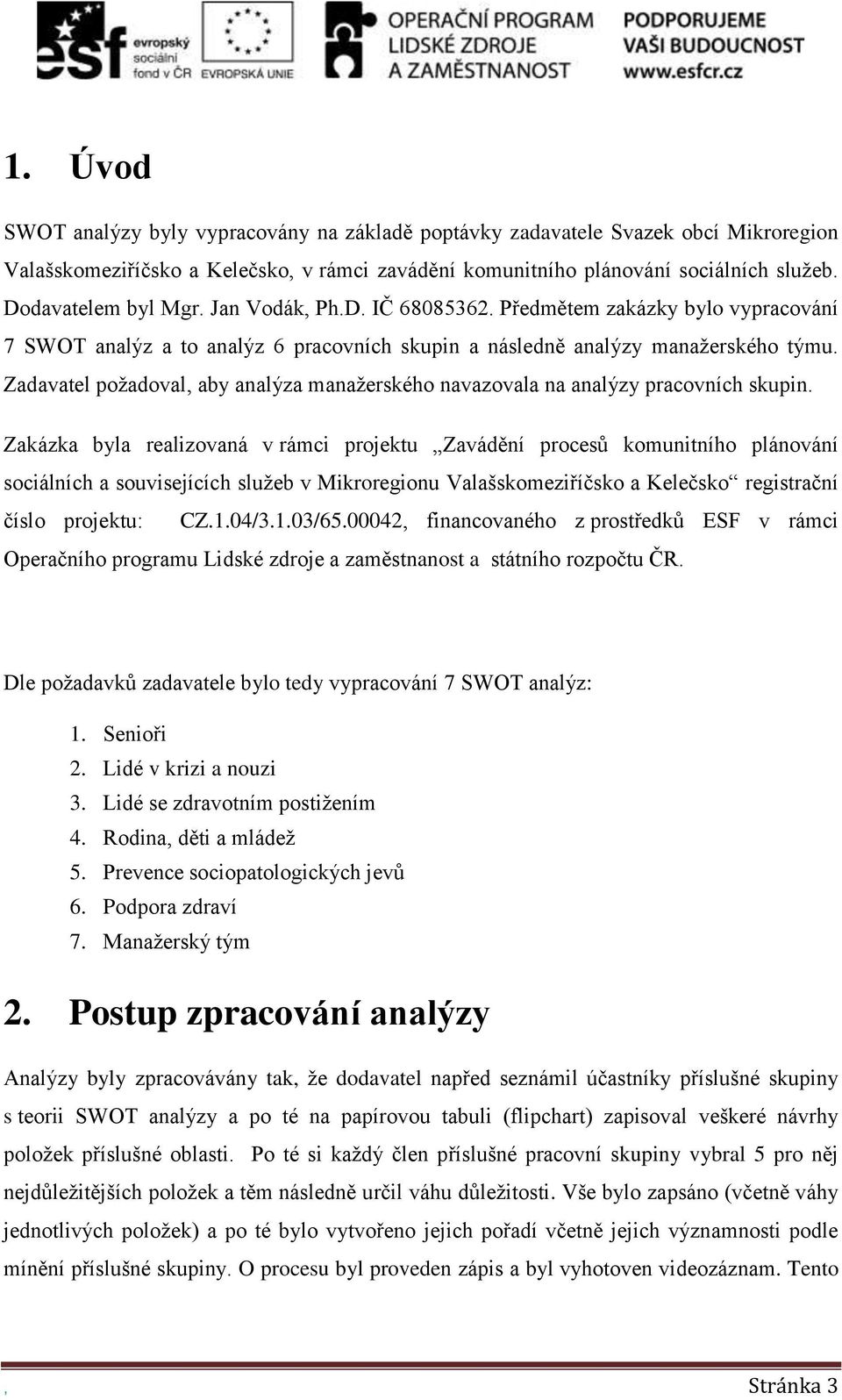 Zadavatel požadoval, aby analýza manažerského navazovala na analýzy pracovních skupin.