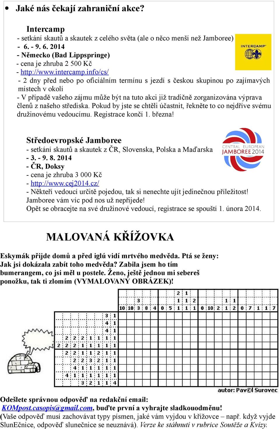 info/cs/ - 2 dny před nebo po oficiálním termínu s jezdí s českou skupinou po zajímavých místech v okolí - V případě vašeho zájmu může být na tuto akci již tradičně zorganizována výprava členů z