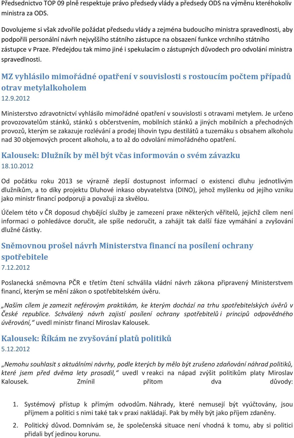 zástupce v Praze. Předejdou tak mimo jiné i spekulacím o zástupných důvodech pro odvolání ministra spravedlnosti.