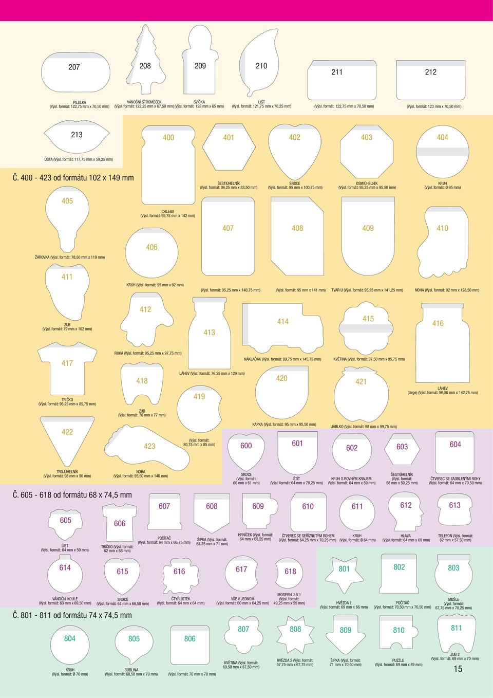 400-423 od formátu 102 x 149 mm ŠESTIÚHELNÍK (Výsl. formát: 96,25 mm x 83,50 mm) SRDCE (Výsl. formát: 95 mm x 100,75 mm) OSMIÚHELNÍK (Výsl. formát: 95,25 mm x 95,50 mm) KRUH (Výsl.