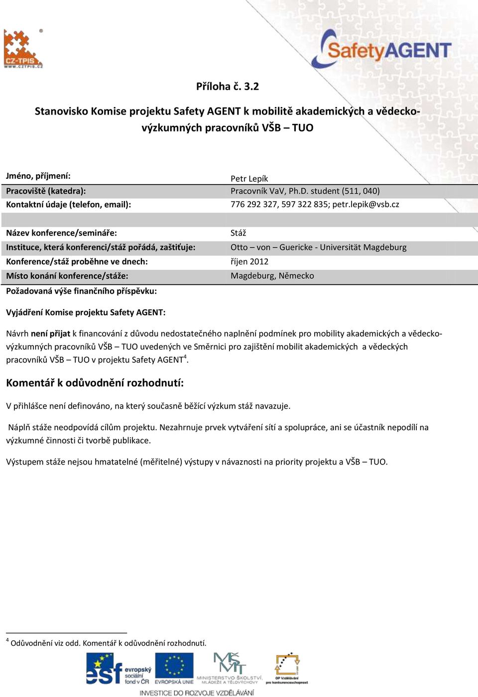 mobility akademických a vědeckovýzkumných uvedených ve Směrnici pro zajištění mobilit akademických a vědeckých v projektu Safety AGENT 4.